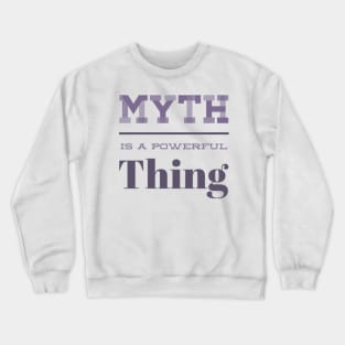 Myth is a powerful thing Crewneck Sweatshirt